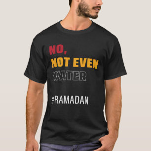 Camiseta Não Nem Mesmo Água Ramadão Jejum Muçulmano Ramadão