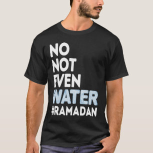 Camiseta Não Nem Mesmo Jejum de Água Ramadan 2023