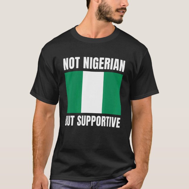 Camiseta Não nigeriano, mas apoio à bandeira nigeriana (Frente)