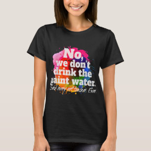 Camiseta Não, nós não bebemos a água pintada que dizia toda