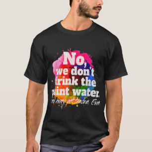 Camiseta Não, nós não bebemos a água pintada que dizia toda