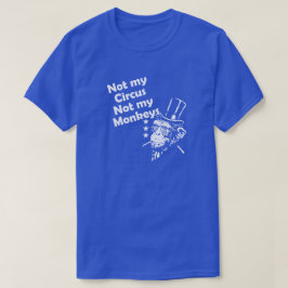 CAMISETA NÃO O MEU CIRCO, NÃO OS MEUS MACACOS.