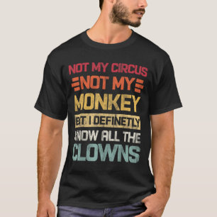 Camiseta Não O Meu Circo Não Os Meus Macacos, Mas Eu Conheç