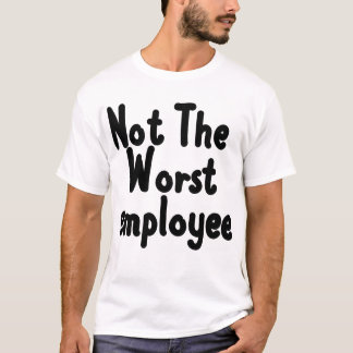 Camiseta Não O Pior Funcionário, Cotrabalhadores Engraçados