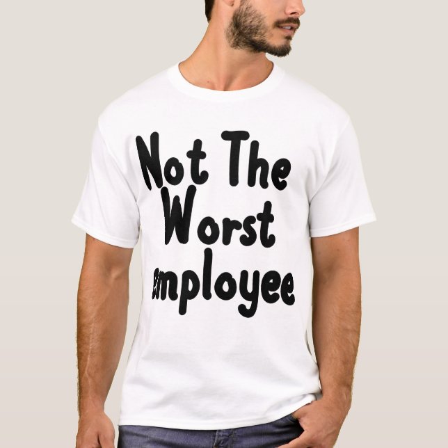 Camiseta Não O Pior Funcionário, Cotrabalhadores Engraçados (Frente)