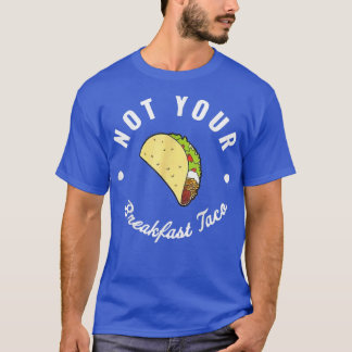 Camiseta Não O Taco Do Café Da Manhã Não Somos Tacos