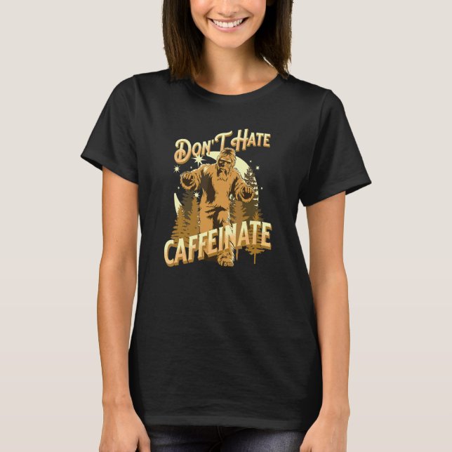 Camiseta Não Odeie Café Caffeinate   Big Foot Coffee (Frente)