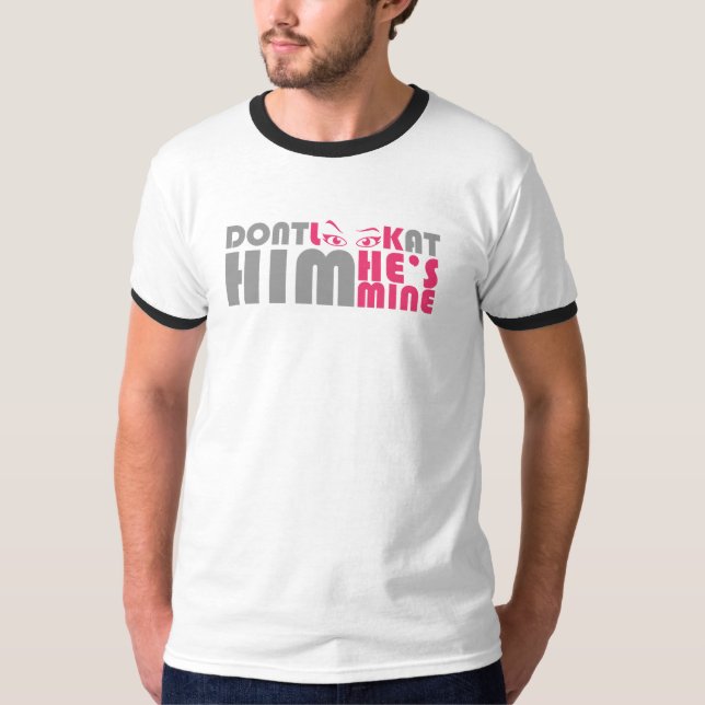 Camiseta Não olhe para ele, ele é meu (Frente)