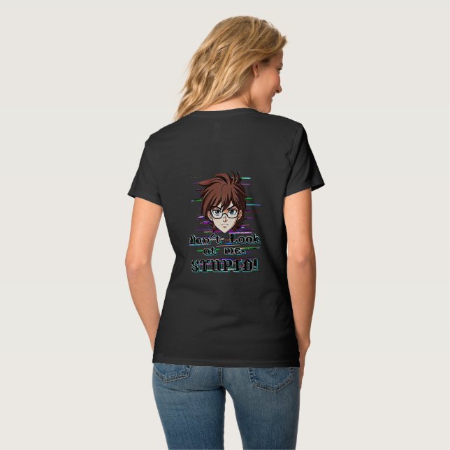 Camiseta Não olhe para mim, ESTÚPIDO (Parte Traseira Completa)