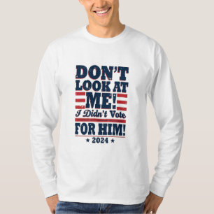 Camiseta Não olhe para mim Eu não votei para ele 2024 Trump
