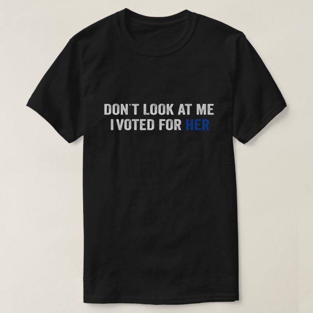 Camiseta Não olhe para mim, eu votei em sua Harris Madam Pr (Frente do Design)