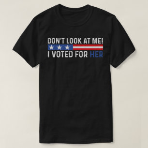 Camiseta Não olhe para mim, eu votei por sua senhora Harris