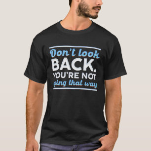 CAMISETA NÃO OLHE PARA TRÁS, NÃO VAI ASSIM.