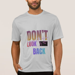Camiseta Não Olhe para Trás, para Frente é o Único Caminho
