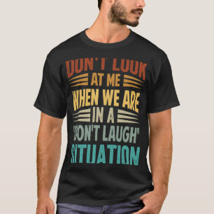 Camiseta Não olhes para mim quando estivermos em um Situ Nã