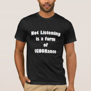 Camiseta Não ouvir é uma forma de IGNORance T-Shirt