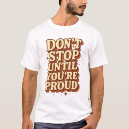 Camiseta Não pare até que esteja orgulhoso
