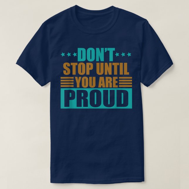 Camiseta Não pare até que seja orgulhoso Empreendedor Motiv (Frente do Design)