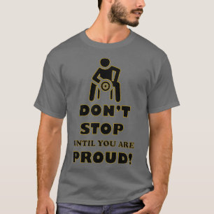 Camiseta Não pare até que você se orgulhe do ginásio motiva