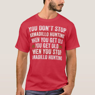 Camiseta Não Pare De Caça A Armadillo Quando Você Tem Armad