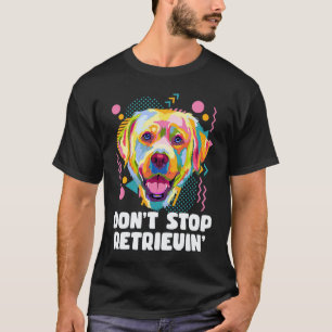 Camiseta Não Pare de Recuperar Labrador Retriever Pun Anima