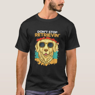 Camiseta Não Pare de Recuperar o Cachorro do Retriever do O
