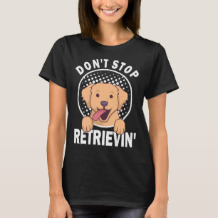 Camiseta Não pare de recuperar o Ouro Labrador Re