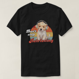 Camiseta Não pare de se recuperar, cão de varejo de Ouro en