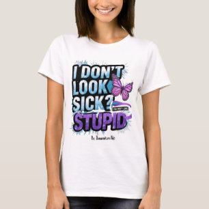 Camiseta "Não Pareço Doente? Você Não Parece Idiota!" 
