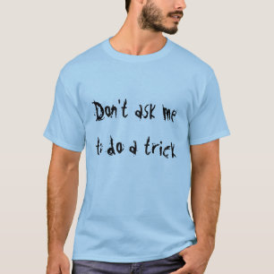 Camiseta Não peça que eu faça um truque
