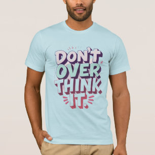 Camiseta Não pense demais na escrita da pasta de ti motivad