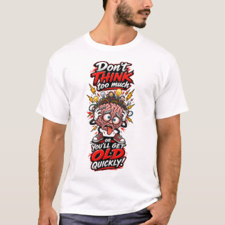 Camiseta Não pense demais ou você envelhecerá rapidamente.