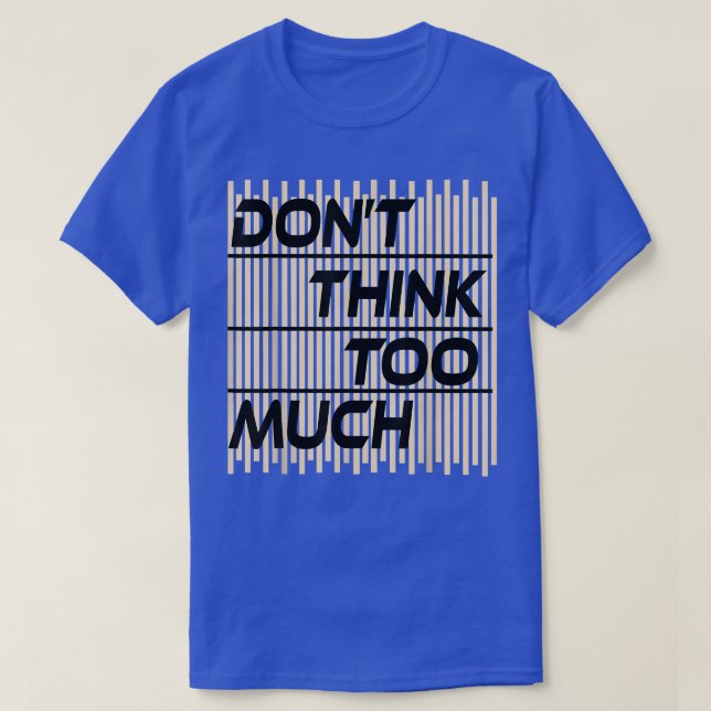 Camiseta Não pense em muito humor de Na moda (Frente do Design)