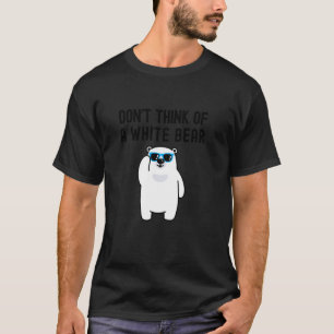 Camiseta Não Pense Num Urso Branco Psicologia Divertida Cog