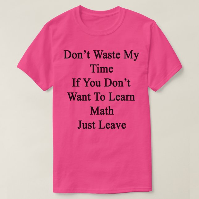 Camiseta Não Perda Meu Tempo Se Você Não Quer Aprender Mate (Frente do Design)