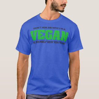 Camiseta Não pergunte por que eu sou vegan