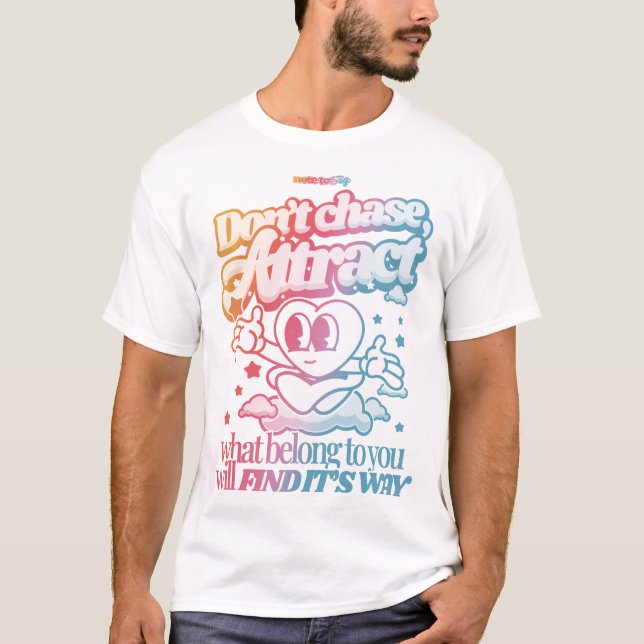 Camiseta Não persiga, Atraia T-Shirt (Frente)