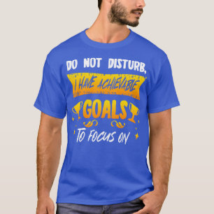 Camiseta Não Perturba Os Objetivos Alcançáveis Em Que Me Co
