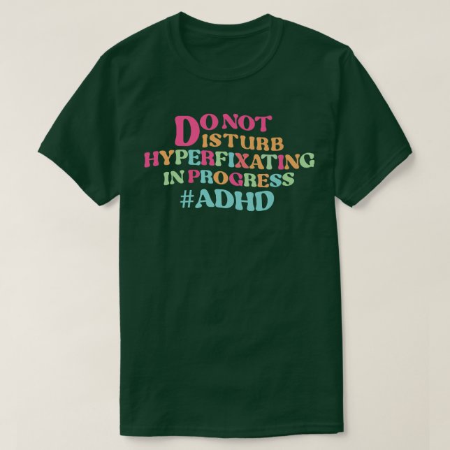 Camiseta NÃO perturbe a hiperfixação em curso e Prem (Frente do Design)