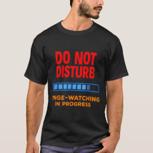 Camiseta Não Perturbe Assistindo Maratonas de Séries de TV