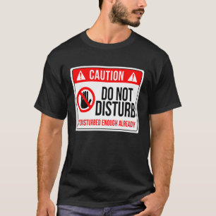 Camiseta Não Perturbe Estou Perturbado O Suficiente Já Engr