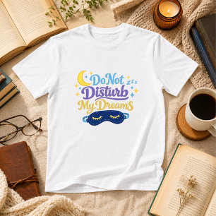 Camiseta Não Perturbe Meus Sonhos Humor Sono