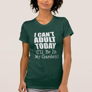 Camiseta Não pode hoje adulto (esteja no jardim) (NA