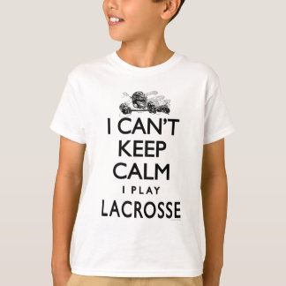 Camiseta Não pode manter o Lacrosse calmo