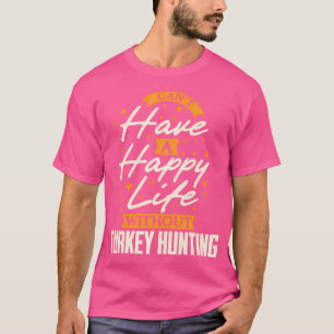 Camiseta Não Pode Ter Uma Vida Feliz Sem A Turquia Caçando