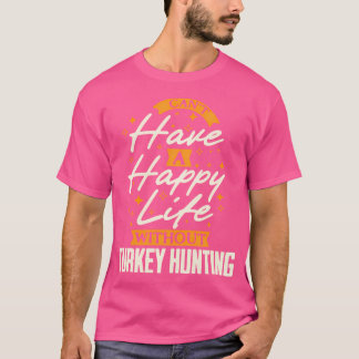 Camiseta Não Pode Ter Uma Vida Feliz Sem A Turquia Caçando