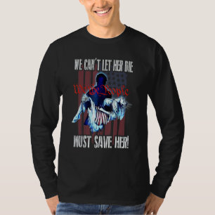 Camiseta Não Podemos Deixar Ela Morrer Temos Que Salvá-la N