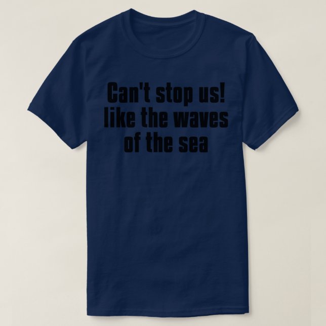 Camiseta Não podemos nos deter como as ondas do mar 1 (Frente do Design)