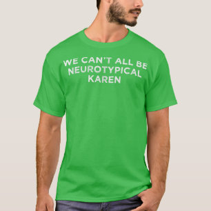Camiseta Não podemos ser todos nertipicamente Karen ADHD En
