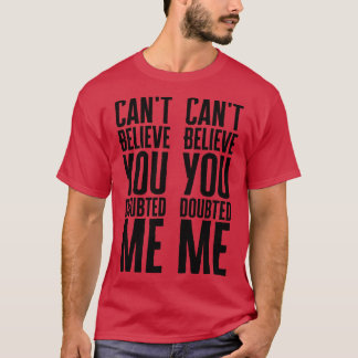 Camiseta Não Posso Acreditar Que Você Duvidou De Mim